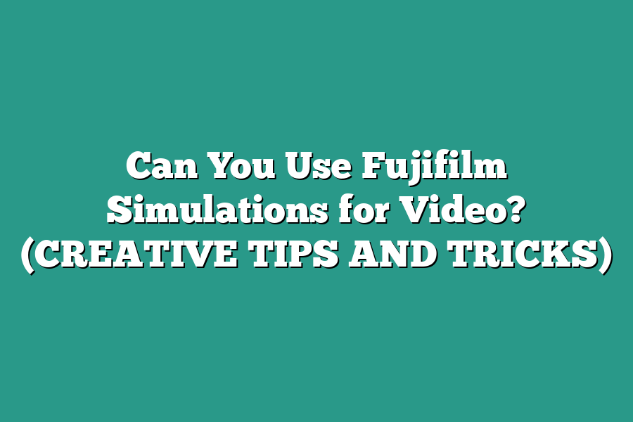 Can You Use Fujifilm Simulations for Video? (CREATIVE TIPS AND TRICKS)