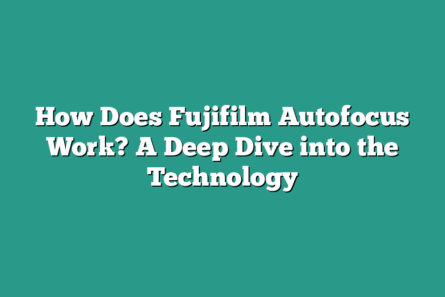 How Does Fujifilm Autofocus Work? A Deep Dive into the Technology