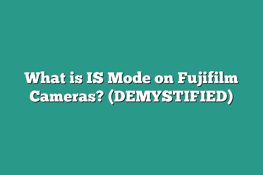 What is IS Mode on Fujifilm Cameras? (DEMYSTIFIED)